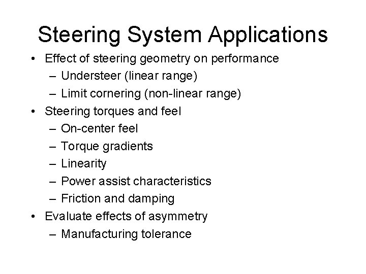 Steering System Applications • Effect of steering geometry on performance – Understeer (linear range)