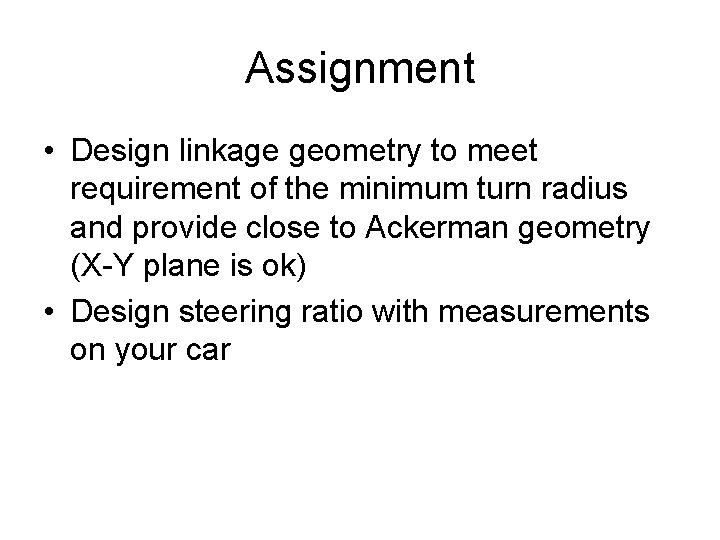 Assignment • Design linkage geometry to meet requirement of the minimum turn radius and