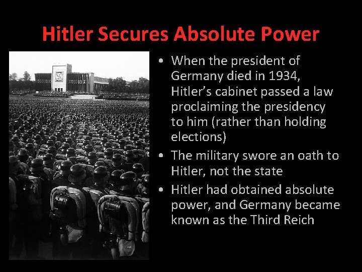 Hitler Secures Absolute Power • When the president of Germany died in 1934, Hitler’s