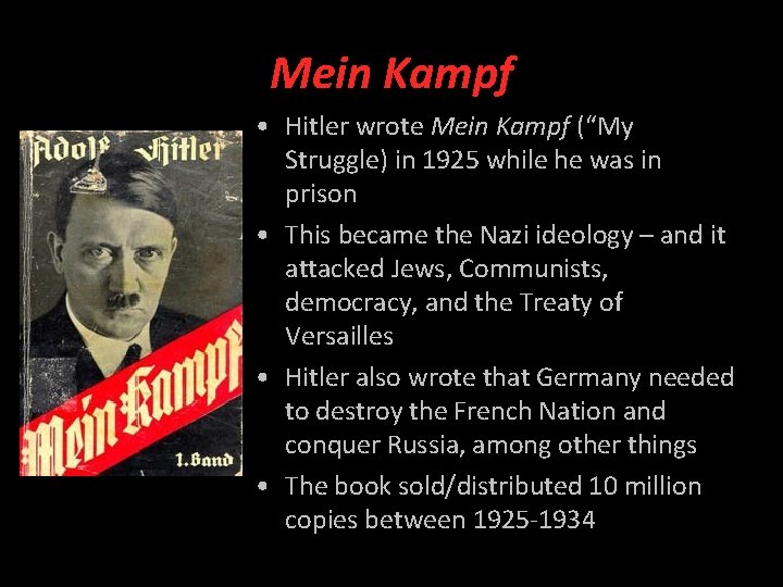 Mein Kampf • Hitler wrote Mein Kampf (“My Struggle) in 1925 while he was