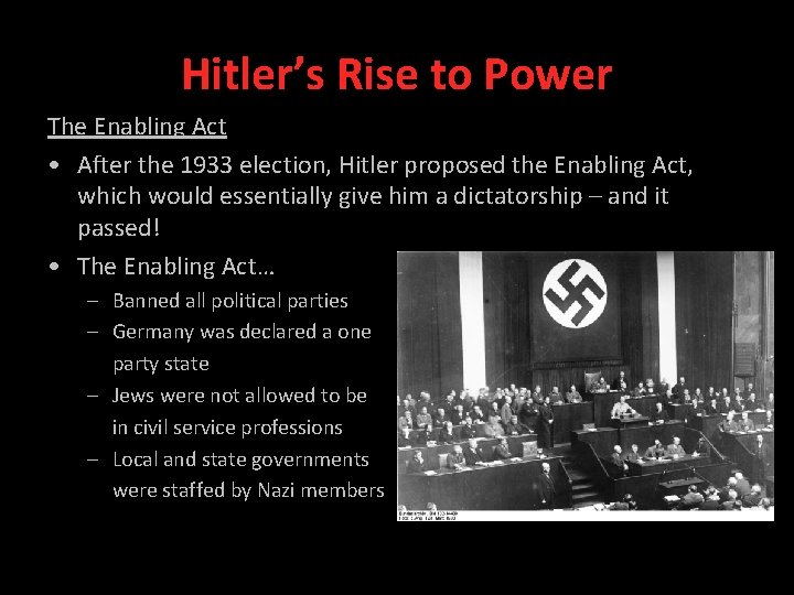 Hitler’s Rise to Power The Enabling Act • After the 1933 election, Hitler proposed