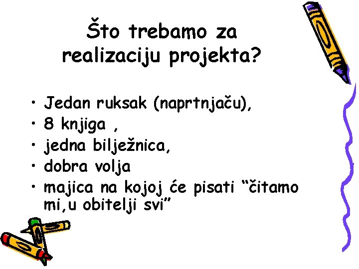 Što trebamo za realizaciju projekta? • • • Jedan ruksak (naprtnjaču), 8 knjiga , Što trebamo za realizaciju projekta? • • • Jedan ruksak (naprtnjaču), 8 knjiga ,