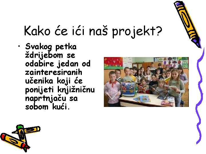 Kako će ići naš projekt? • Svakog petka ždrijebom se odabire jedan od zainteresiranih Kako će ići naš projekt? • Svakog petka ždrijebom se odabire jedan od zainteresiranih