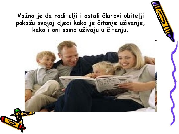 Važno je da roditelji i ostali članovi obitelji pokažu svojoj djeci kako je čitanje Važno je da roditelji i ostali članovi obitelji pokažu svojoj djeci kako je čitanje