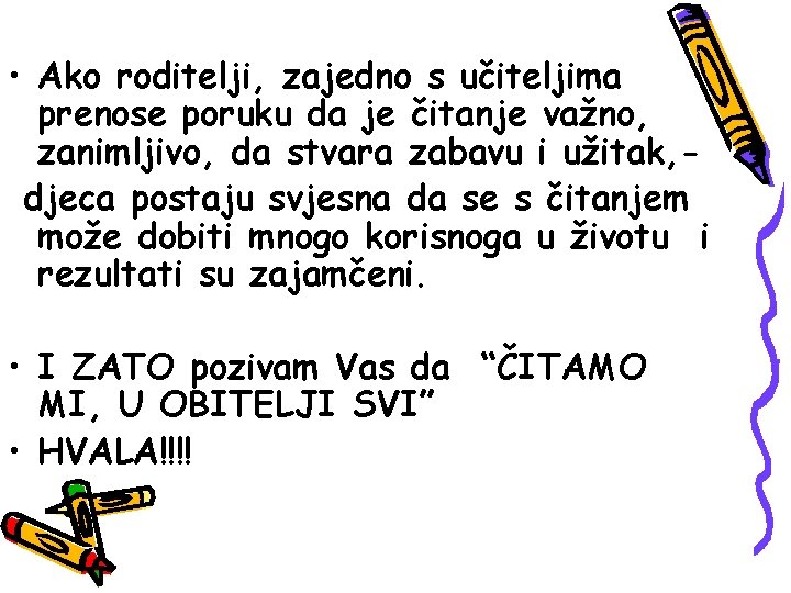 • Ako roditelji, zajedno s učiteljima prenose poruku da je čitanje važno, zanimljivo, • Ako roditelji, zajedno s učiteljima prenose poruku da je čitanje važno, zanimljivo,