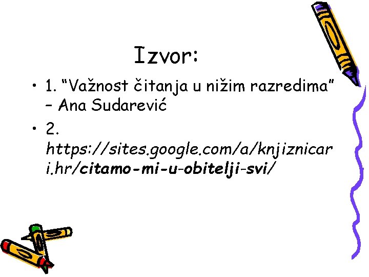 Izvor: • 1. “Važnost čitanja u nižim razredima” – Ana Sudarević • 2. https: Izvor: • 1. “Važnost čitanja u nižim razredima” – Ana Sudarević • 2. https: