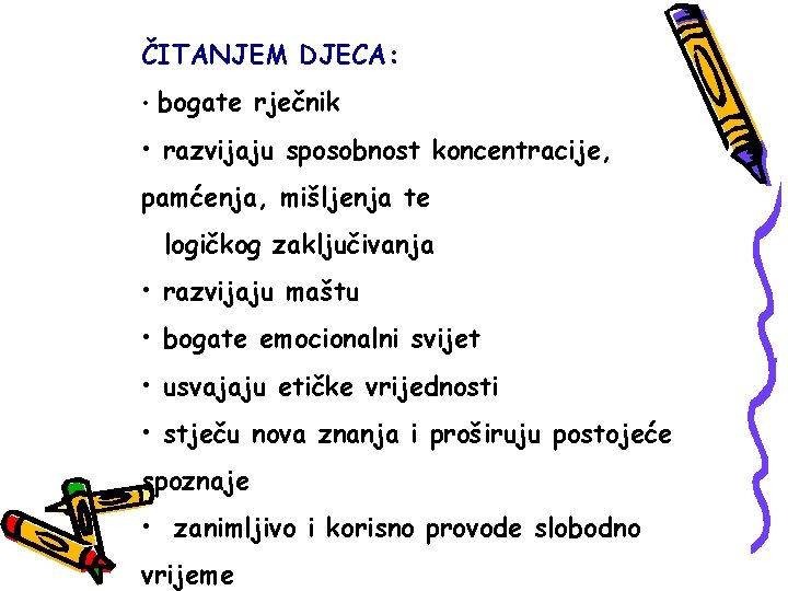 ČITANJEM DJECA: • bogate rječnik • razvijaju sposobnost koncentracije, pamćenja, mišljenja te logičkog zaključivanja ČITANJEM DJECA: • bogate rječnik • razvijaju sposobnost koncentracije, pamćenja, mišljenja te logičkog zaključivanja