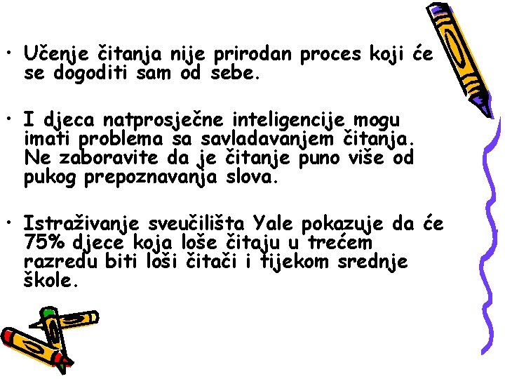 • Učenje čitanja nije prirodan proces koji će se dogoditi sam od sebe. • Učenje čitanja nije prirodan proces koji će se dogoditi sam od sebe.
