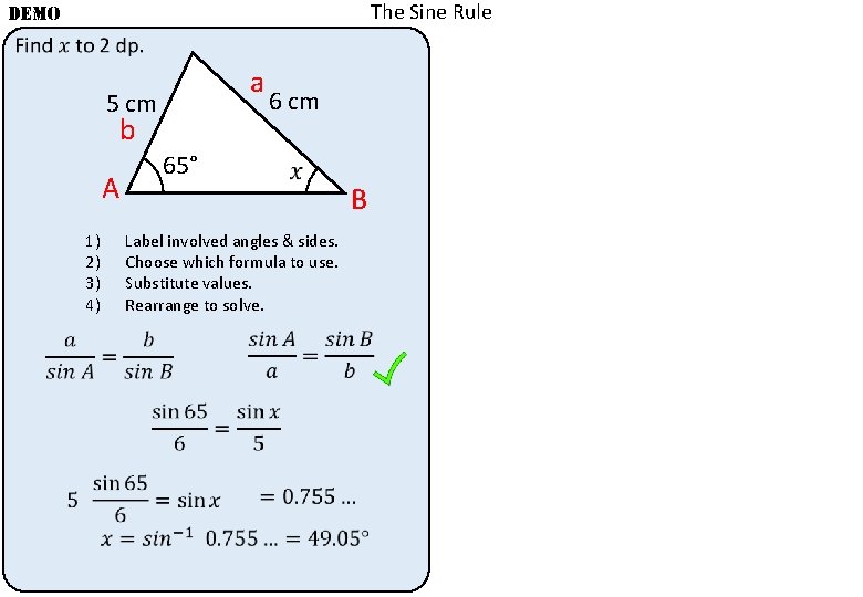 The Sine Rule DEMO a 5 cm b 65° A 1) 2) 3) 4) The Sine Rule DEMO a 5 cm b 65° A 1) 2) 3) 4)