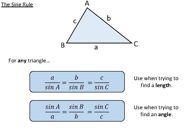 A The Sine Rule b c B a C For any triangle… Use when A The Sine Rule b c B a C For any triangle… Use when