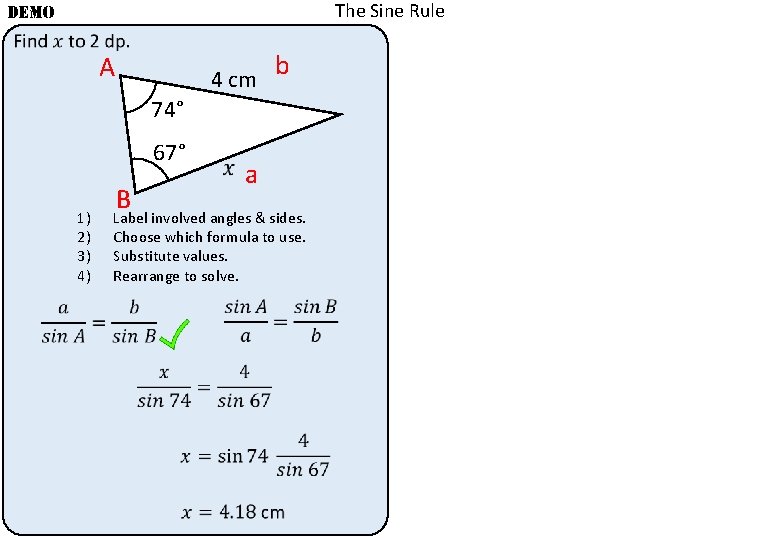The Sine Rule DEMO A 4 cm b 74° 67° 1) 2) 3) 4) The Sine Rule DEMO A 4 cm b 74° 67° 1) 2) 3) 4)