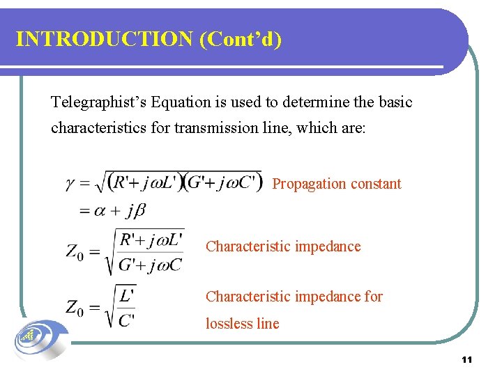 INTRODUCTION (Cont’d) Telegraphist’s Equation is used to determine the basic characteristics for transmission line,