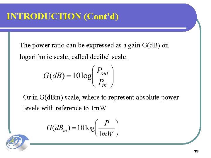 INTRODUCTION (Cont’d) The power ratio can be expressed as a gain G(d. B) on