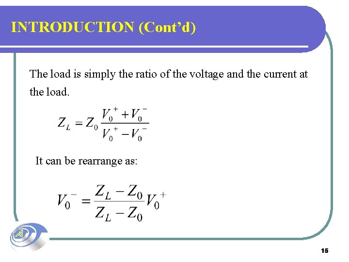 INTRODUCTION (Cont’d) The load is simply the ratio of the voltage and the current