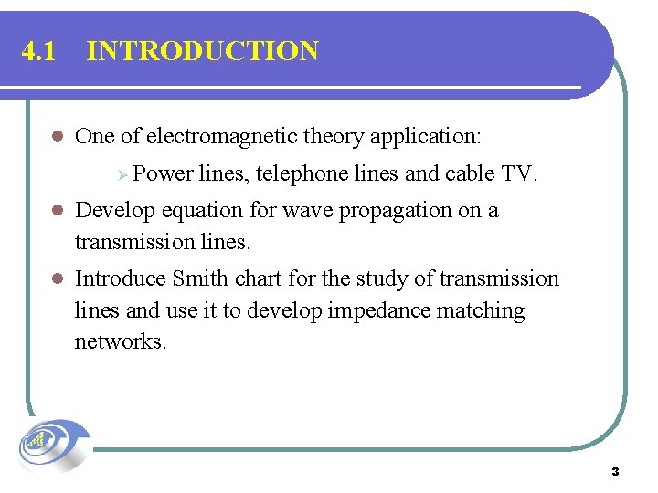 4. 1 l INTRODUCTION One of electromagnetic theory application: Ø Power lines, telephone lines