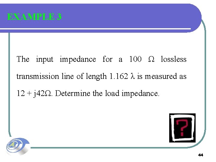 EXAMPLE 3 The input impedance for a 100 Ω lossless transmission line of length