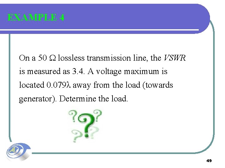 EXAMPLE 4 On a 50 lossless transmission line, the VSWR is measured as 3.