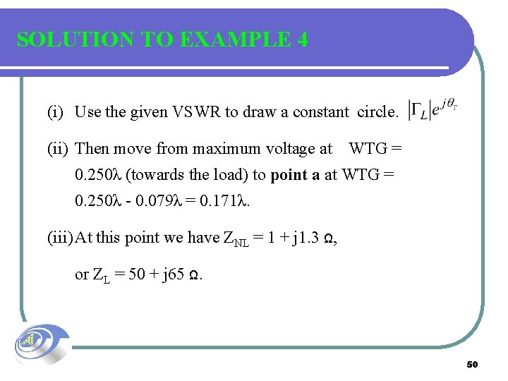 SOLUTION TO EXAMPLE 4 (i) Use the given VSWR to draw a constant circle.