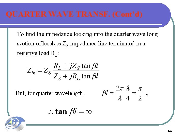 QUARTER WAVE TRANSF. (Cont’d) To find the impedance looking into the quarter wave long