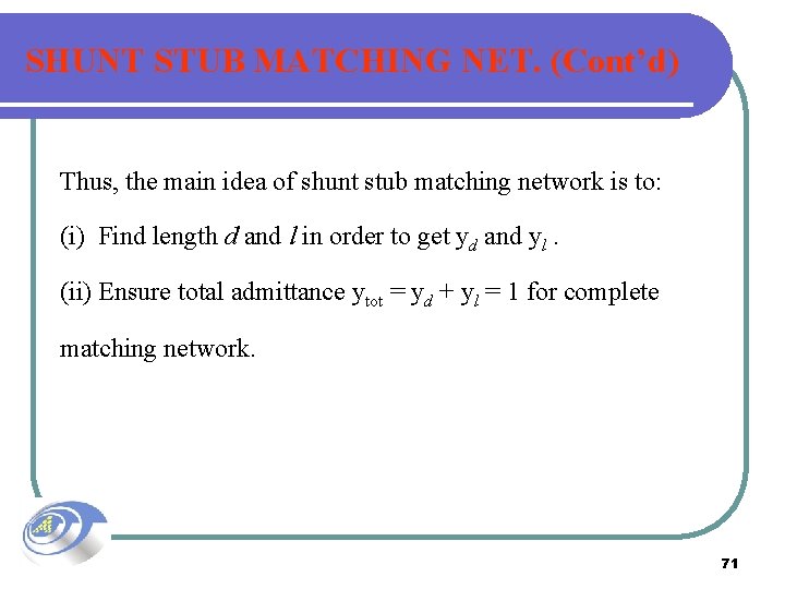 SHUNT STUB MATCHING NET. (Cont’d) Thus, the main idea of shunt stub matching network