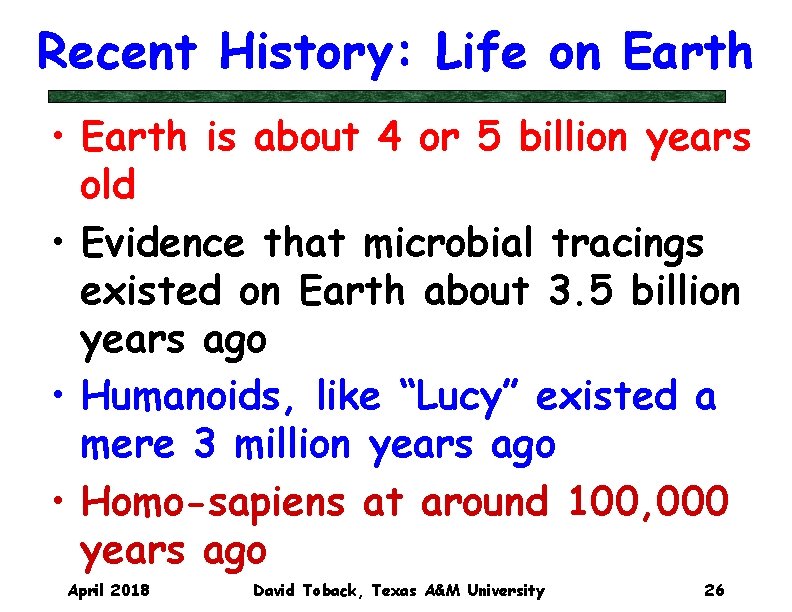 Recent History: Life on Earth • Earth is about 4 or 5 billion years