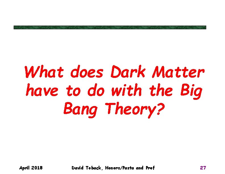 What does Dark Matter have to do with the Big Bang Theory? April 2018