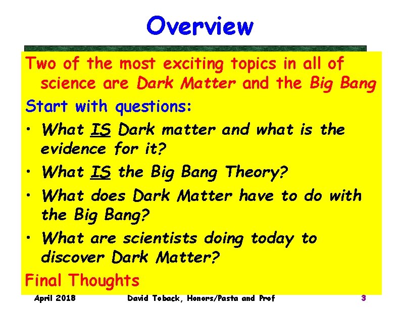 Overview Two of the most exciting topics in all of science are Dark Matter