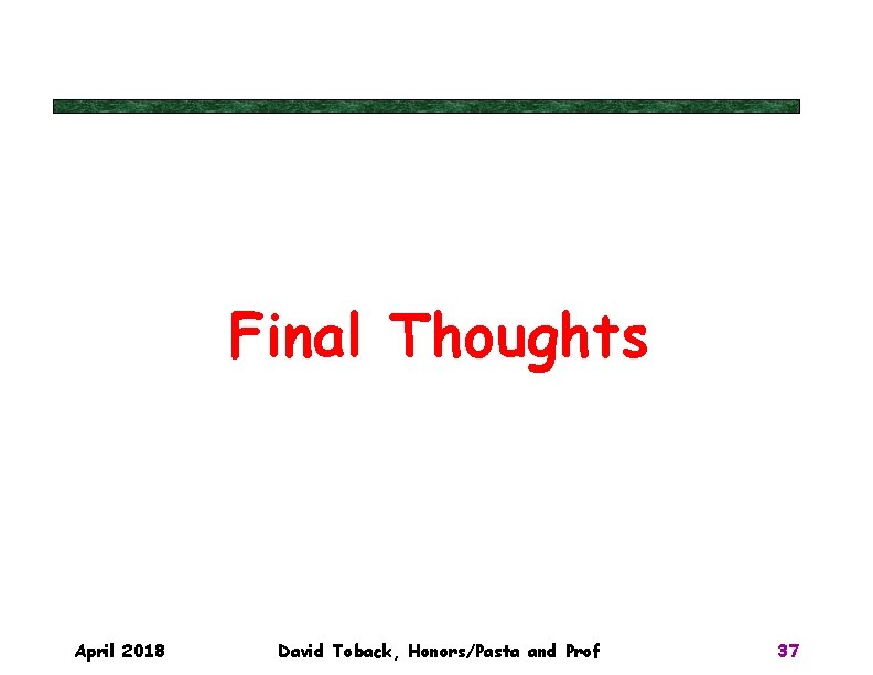 Final Thoughts April 2018 David Toback, Honors/Pasta and Prof 37 