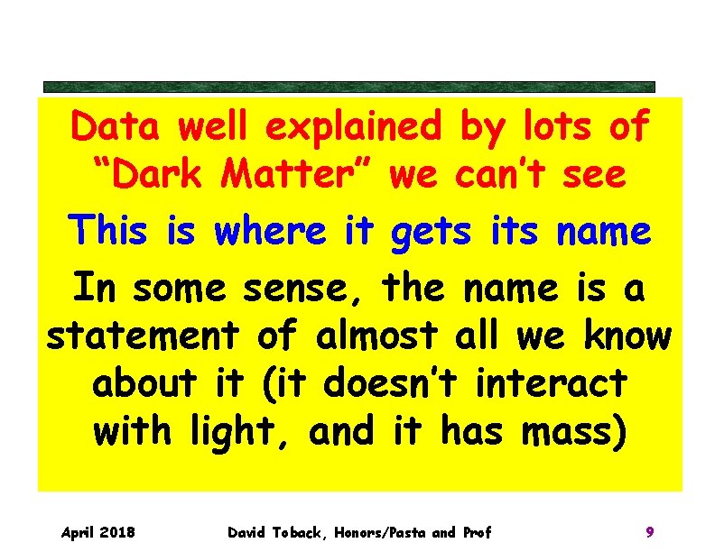 Data well explained by lots of “Dark Matter” we can’t see This is where