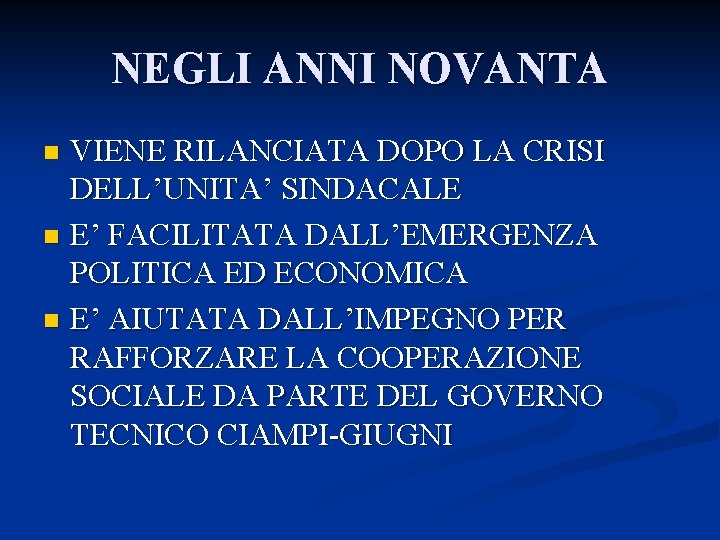 NEGLI ANNI NOVANTA VIENE RILANCIATA DOPO LA CRISI DELL’UNITA’ SINDACALE n E’ FACILITATA DALL’EMERGENZA