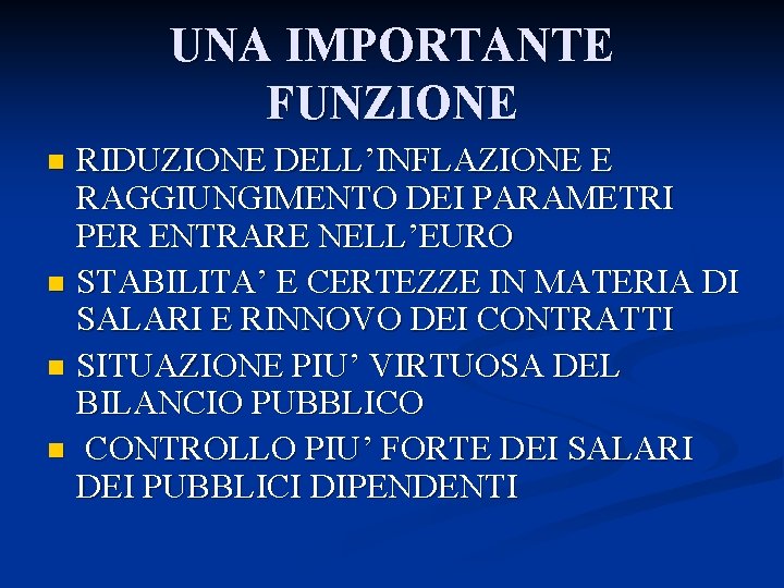 UNA IMPORTANTE FUNZIONE RIDUZIONE DELL’INFLAZIONE E RAGGIUNGIMENTO DEI PARAMETRI PER ENTRARE NELL’EURO n STABILITA’