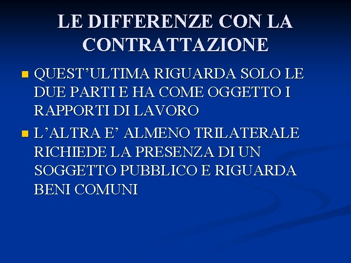 LE DIFFERENZE CON LA CONTRATTAZIONE QUEST’ULTIMA RIGUARDA SOLO LE DUE PARTI E HA COME