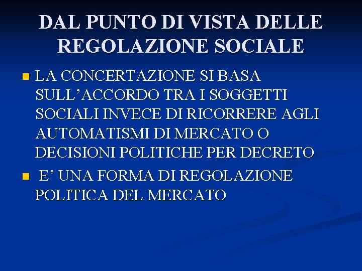 DAL PUNTO DI VISTA DELLE REGOLAZIONE SOCIALE LA CONCERTAZIONE SI BASA SULL’ACCORDO TRA I