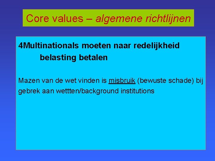 Core values – algemene richtlijnen 4 Multinationals moeten naar redelijkheid belasting betalen Mazen van