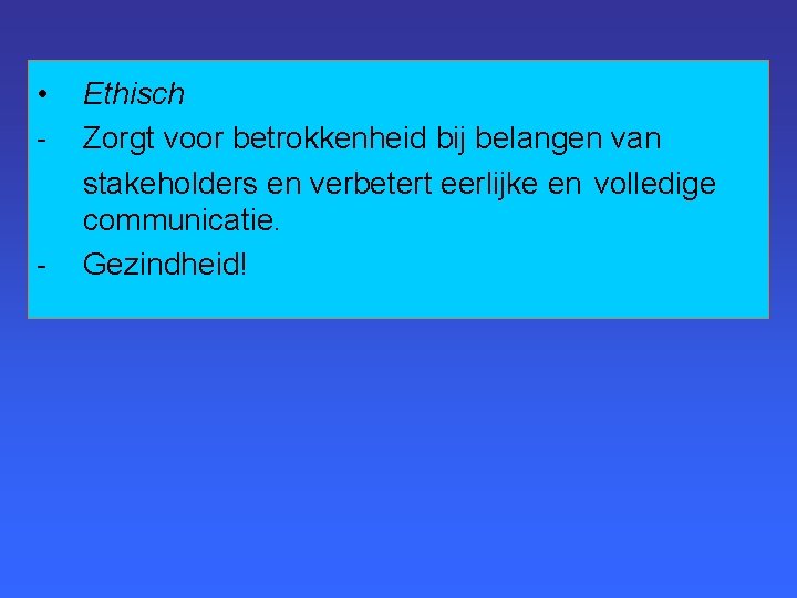  • - - Ethisch Zorgt voor betrokkenheid bij belangen van stakeholders en verbetert