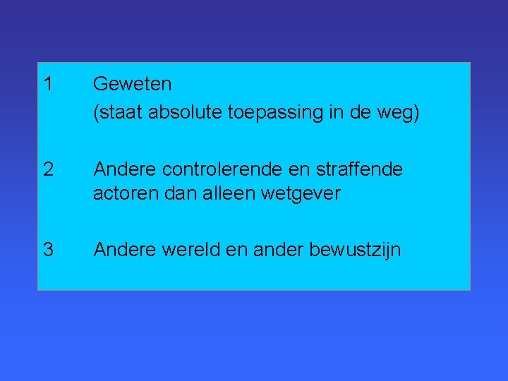 1 Geweten (staat absolute toepassing in de weg) 2 Andere controlerende en straffende actoren