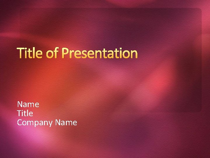 Title of Presentation Name Title Company Name 