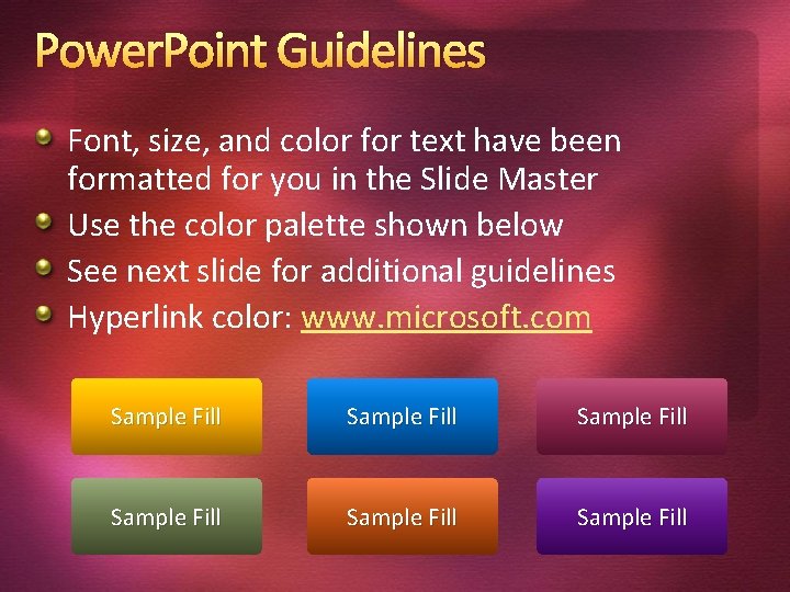 Power. Point Guidelines Font, size, and color for text have been formatted for you