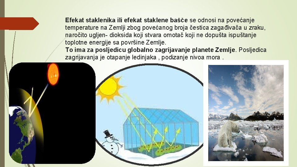 Efekat staklenika ili efekat staklene bašče se odnosi na povećanje temperature na Zemlji zbog