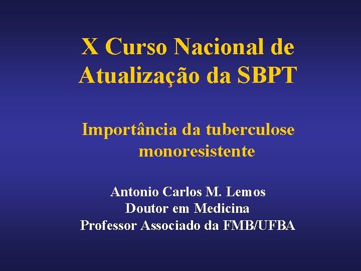 X Curso Nacional de Atualização da SBPT Importância da tuberculose monoresistente Antonio Carlos M.