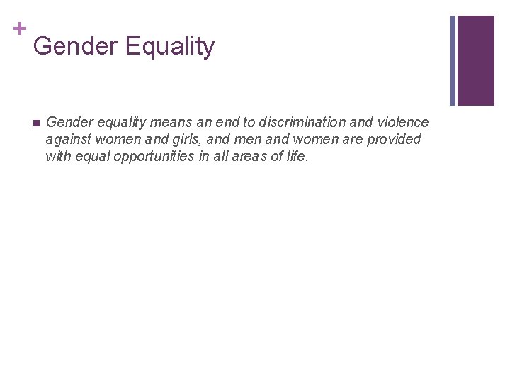 + Gender Equality n Gender equality means an end to discrimination and violence against + Gender Equality n Gender equality means an end to discrimination and violence against