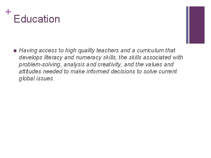 + Education n Having access to high quality teachers and a curriculum that develops + Education n Having access to high quality teachers and a curriculum that develops