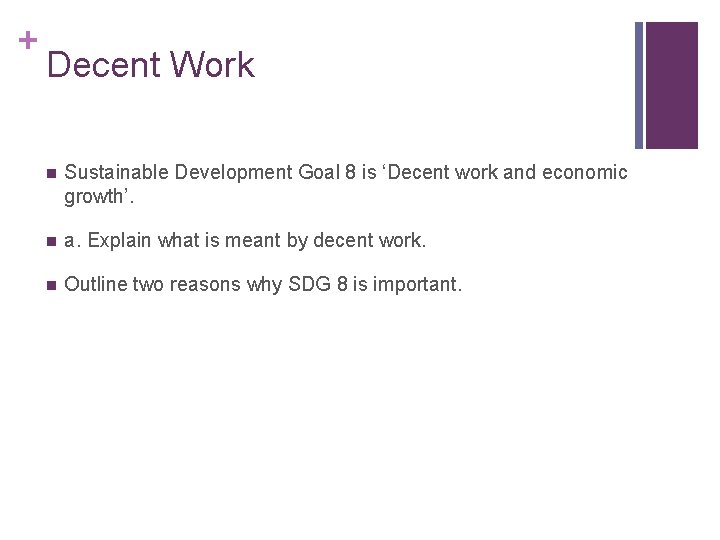 + Decent Work n Sustainable Development Goal 8 is ‘Decent work and economic growth’. + Decent Work n Sustainable Development Goal 8 is ‘Decent work and economic growth’.
