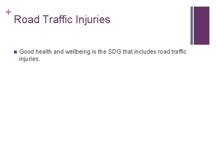 + Road Traffic Injuries n Good health and wellbeing is the SDG that includes + Road Traffic Injuries n Good health and wellbeing is the SDG that includes