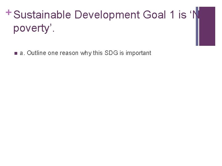 + Sustainable Development Goal 1 is ‘No poverty’. n a. Outline one reason why + Sustainable Development Goal 1 is ‘No poverty’. n a. Outline one reason why