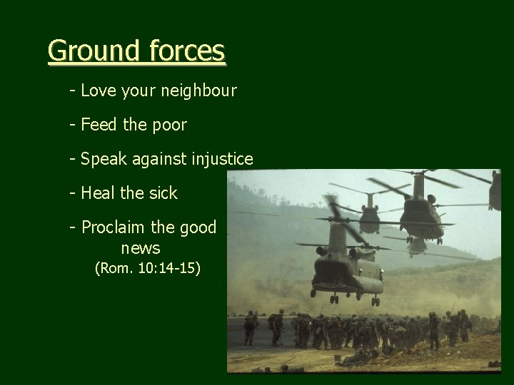 Ground forces - Love your neighbour - Feed the poor - Speak against injustice