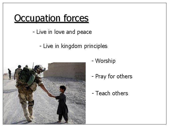 Occupation forces - Live in love and peace - Live in kingdom principles -