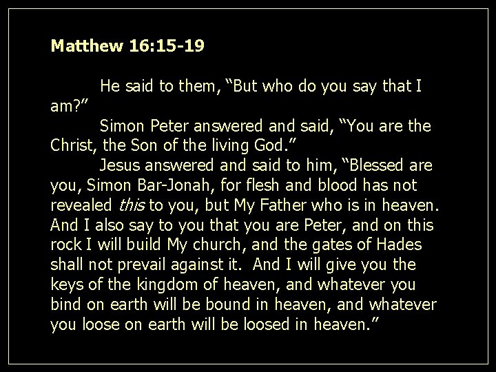 Matthew 16: 15 -19 am? ” He said to them, “But who do you