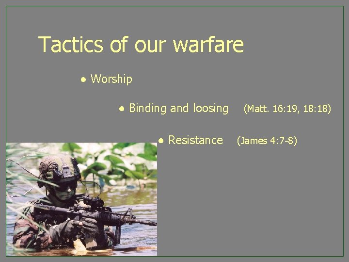 Tactics of our warfare ● Worship ● Binding and loosing ● Resistance (Matt. 16: