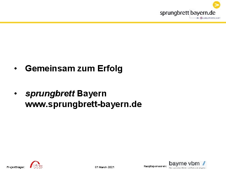  • Gemeinsam zum Erfolg • sprungbrett Bayern www. sprungbrett-bayern. de Projektträger: 01 March